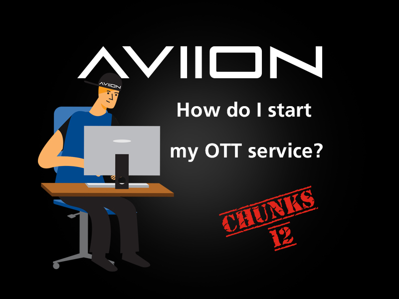 AVIION Chunks Vol 12. How do I start my OTT service?